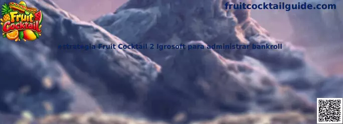 Guía visual para administrar el bankroll en Fruit Cocktail 2 Igrosoft
