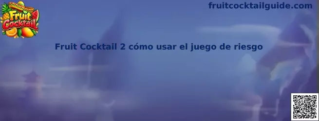 Guía de Fruit Cocktail 2 sobre cómo usar el juego de riesgo