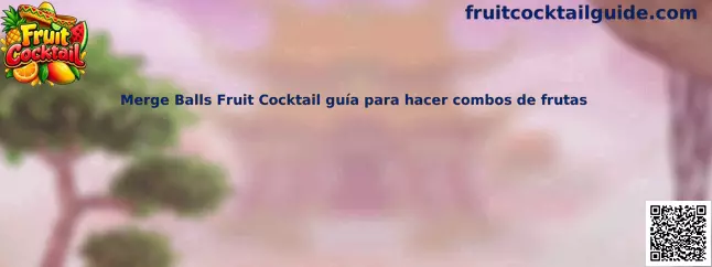 Merge Balls Fruit Cocktail, guía visual para organizar combos de frutas
