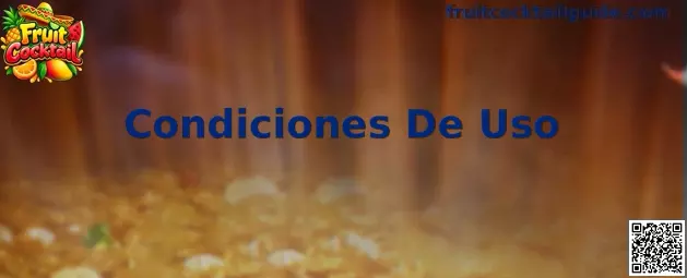Guía visual de las Condiciones De Uso de Fruit Cocktail