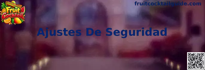 Guía visual sobre Ajustes De Seguridad para Fruit Cocktail