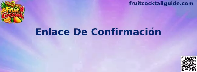 Guía de Fruit Cocktail para revisar un Enlace De Confirmación de forma segura