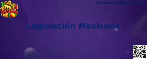 Información sobre Legislación Mexicana y Fruit Cocktail